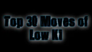 Top 30 Moves of Low Ki (TFz Classic)
