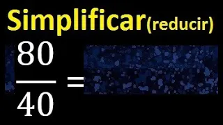 simplificar 80/40 simplificado, reducir fracciones a su minima expresion simple irreducible