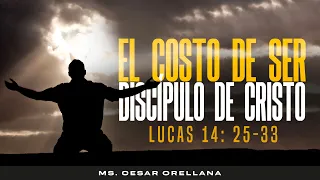 El costo de ser discípulo de Cristo -Lucas 14: 25-33- MS. CESAR ORELLANA