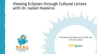 STAR Net Webinar: Viewing Eclipses through Cultural Lenses with Dr. Isabel Hawkins