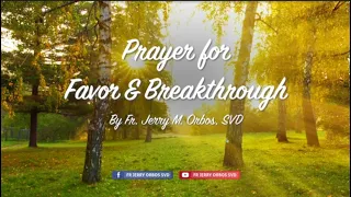 𝙋𝙧𝙖𝙮𝙚𝙧 𝙛𝙤𝙧 𝙁𝙖𝙫𝙤𝙧 𝙖𝙣𝙙 𝘽𝙧𝙚𝙖𝙠𝙩𝙝𝙧𝙤𝙪𝙜𝙝 | HEALING Moments with Fr. Jerry Orbos, SVD