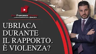 UBRIACA DURANTE IL RAPPORTO. È VIOLENZA?