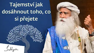 Tajemství jak dosáhnout toho, co si přejete | Sadhguru