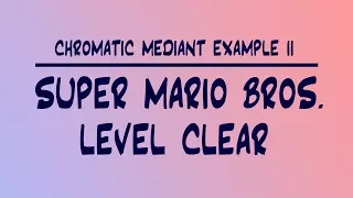 Chromatic Mediant Example 02: Super Mario Bros - Level Clear (Chords of Victory)