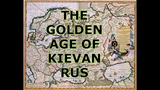 THE GOLDEN AGE OF KIEVAN RUS ( a brief history of Ukraine ) !