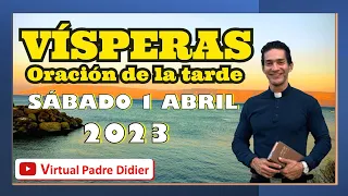 Vísperas de hoy Sábado 1 abril 2023. Oración de la tarde. V Semana de Cuaresma. Padre Didier