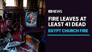 Egypt Coptic church fire kills at least 41 including 10 children in Cairo neighbourhood | ABC News