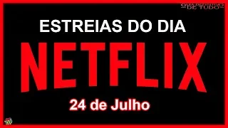 ESTREIAS IMPERDÍVEIS NETFLIX DO DIA 24 DE JULHO QUE VOCÊ TEM QUE VER | GUIA DEFINITIVO DE TUDO