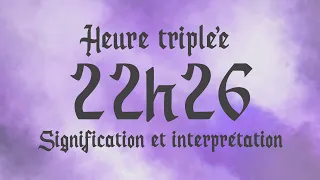 🌸 HEURE TRIPLEE 22h26 - Signification et Interprétation angélique