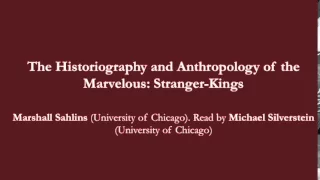 Marshall Sahlins, "The Historiography and Anthropology of the Marvelous: Stranger-Kings"