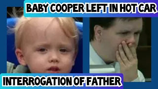 JUSTIN ROSS HARRIS INTERROGATION: 22 M.O. Son COOPER Left in Hot Car  (With Text Commentary)