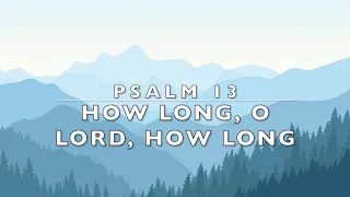 Psalm 13 - How Long, O Lord, How Long - Piano Cover