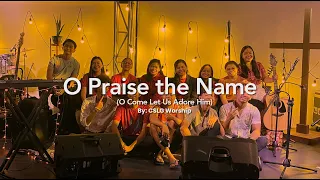 O Praise the Name (O Come Let Us Adore Him) - CSLG Worship Cover