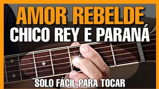 Solos Fáceis de Violão | Amor Rebelde | Chico Rey e Paraná | Simplificado | Solo de Violão