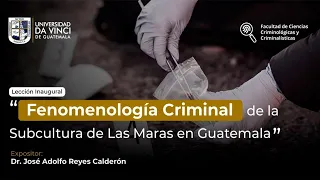 Lección Inaugural | Fenomenología Criminal de la Subcultura de las maras en Guatemala