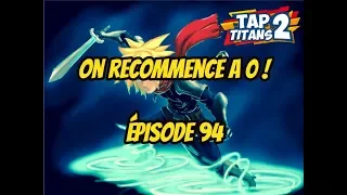TAP TITANS 2 ON RECOMMENCE A 0 !!!!! ÉPISODE 94