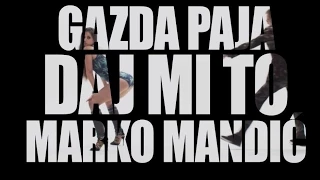 Gazda Paja - DAJ MI TO feat Marko Mandić (OFFICIAL VIDEO) 2015