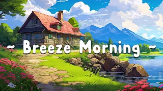 The Breeze Of Morning 🌱 Lofi Spring Vibes 🌱 Morning Lofi Songs To Calm Down And Enjoy Your Life