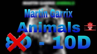 Animals It's 10D Not 8D |King 8D  | Martin Garrix | 10D