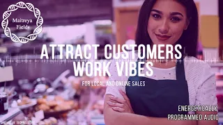 Attract Customers - Customer Magnet & Positive Work Energy / Energetically Programmed Audio