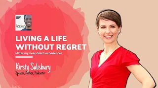 Living A Life Without Regret After My Near-Death Experience with Kirsty Salisbury