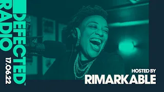 Defected Radio Show Hosted by Rimarkable - 17.06.22