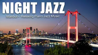 Istanbul Night Jazz Music - Calm Piano Jazz Instrumental Music - Relaxing Jazz Background Music