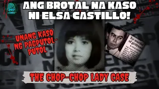 ANG BR0TAL NA KASO NG CHOP-CHOP LADY | ELSA CASTILLO CASE