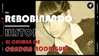 El crimen de Candela Rodríguez - Rebobinando Historias #4