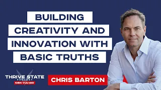 Building Creativity and Innovation with Basic Truths | Chris Barton