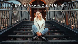 ❌ Club Session | Super Mix Club | DJ EduardEdy ❌