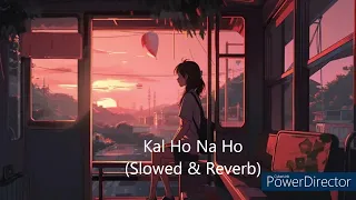 Kal Ho Na Ho || Slowed & Reverb