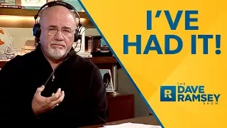 I've Had It! - Dave Ramsey Rant