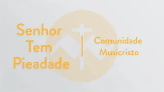 Senhor tem piedade | Comunidade MusiCristo