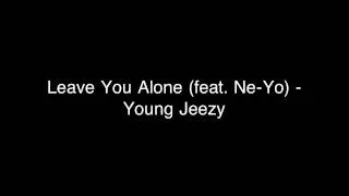 Leave You Alone - Young Jeezy & Ne-Yo (Explicit Audio)