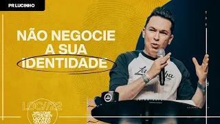 NÃO NEGOCIE A SUA IDENTIDADE - LUCINHO BARRETO