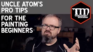 Tips For Beginning Painters - Uncle Atom's Pro Tips