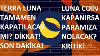 TERRA LUNA TAMAMEN KAPATILACAK MI? SON DAKİKA!🚀LUNA COİN KAPANIRSA PARAMIZA NE OLACAK?🚀ÇOK KRİTİK!!🚀