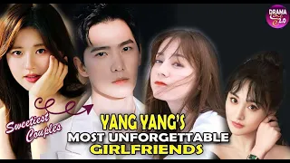 💥Yang Yang Most Unforgettable Girlfriends and Their Sweetest Moments💥
