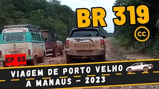 ✅ BR-319 ESPECIAL VIAGEM DE PORTO VELHO A MANAUS - PARTE 03