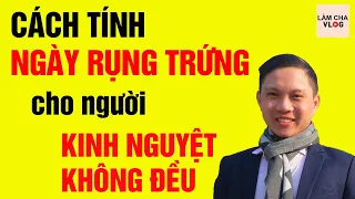 Cách Tính Ngày Rụng Trứng Cho Người Có Kinh Nguyệt Không Đều