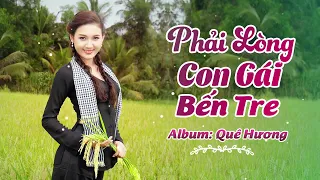 Phải Lòng Con Gái Bến Tre | Nhạc Trữ Tình Hay Nhất 2024 - Nhạc Dân Ca Trữ Tình Quê Hương Miền Tây