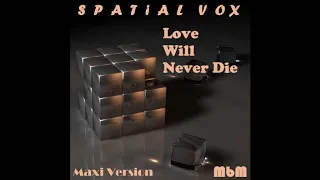 Spatial Vox - Love Will Never Die Maxi Version (re-cut by Manaev)