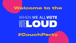 Watch Live: When We All VOTE LOUD #CouchParty