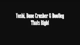 Yoshi, Bone Crusher & Bootleg- That's Right