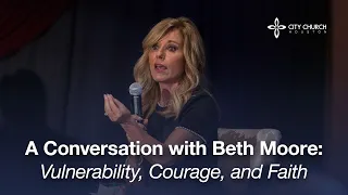 A Conversation With Beth Moore: Vulnerability, Courage, and Faith