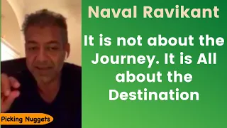 Naval Ravikant - It is not about the Journey. It is ALL about the Destination [w/ kapil Gupta]