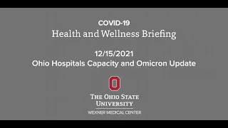 Omicron, Ohio hospital capacity (COVID-19 briefing): Dec. 15, 2021 | Ohio State Medical Center