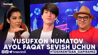 TOSHKENTDAN GAPIRAMIZ -YUSUFXON NUMATOV : AYOL FAQAT SEVISH UCHUN