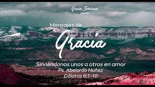 4 (Gálatas 6:1-10) / Sirviéndonos unos a otros en amor / Ps. Abelardo Muñoz